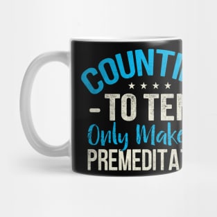 Counting To Ten Only Makes It Premeditated Mug